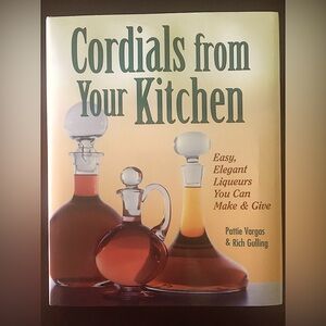 NWOT ~ Cordials from Your Kitchen by Vargas & Gulling